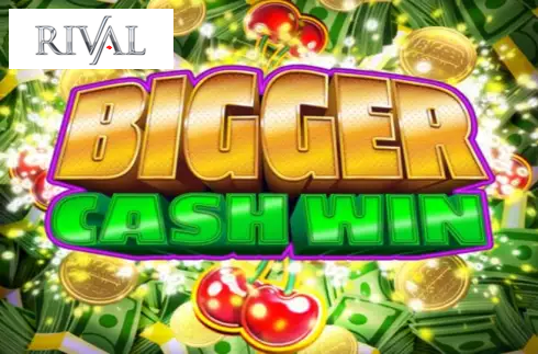 Bigger Cash Win